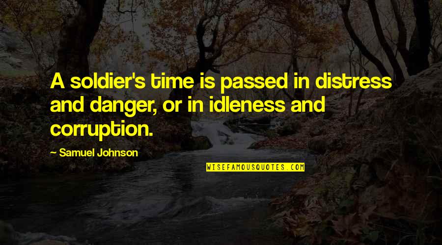 Passed Time Quotes By Samuel Johnson: A soldier's time is passed in distress and