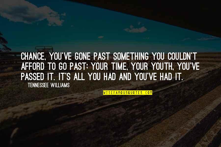 Passed Time Quotes By Tennessee Williams: Chance, you've gone past something you couldn't afford