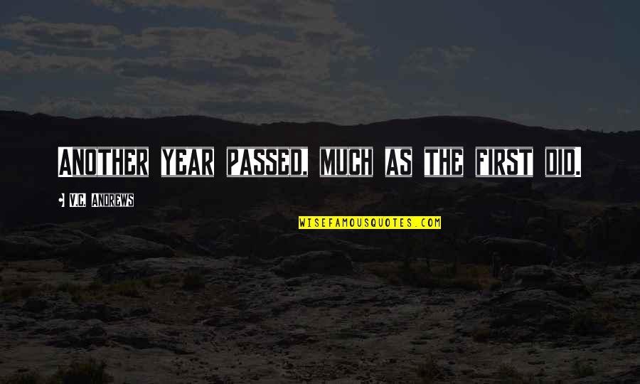 Passed Time Quotes By V.C. Andrews: Another year passed, much as the first did.