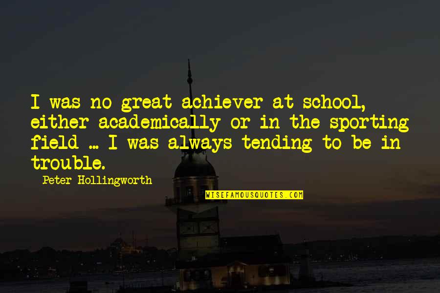 Passeggiare Conjugation Quotes By Peter Hollingworth: I was no great achiever at school, either Passeggiare Conjugation Quotes By Peter Hollingworth: I was no great achiever at school, either