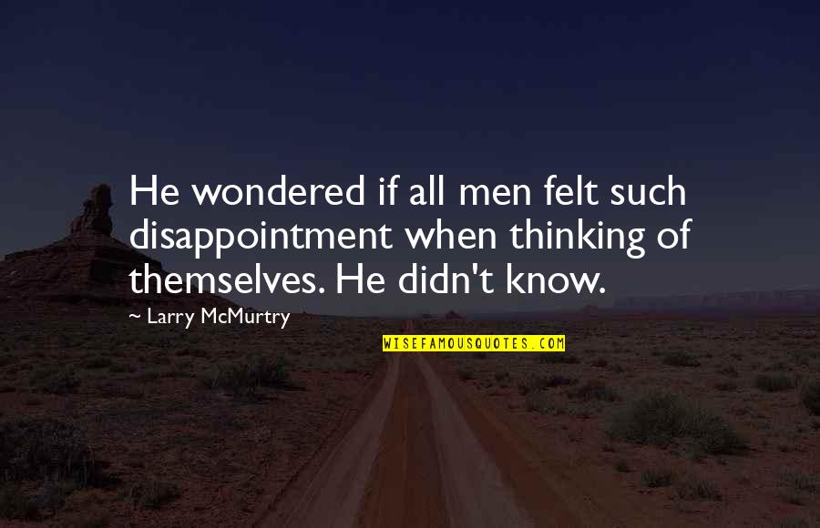 Passeggiare Sulla Quotes By Larry McMurtry: He wondered if all men felt such disappointment Passeggiare Sulla Quotes By Larry McMurtry: He wondered if all men felt such disappointment