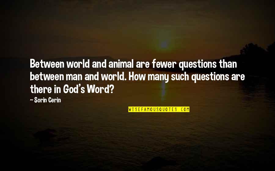 Passeggiata Notturna Quotes By Sorin Cerin: Between world and animal are fewer questions than Passeggiata Notturna Quotes By Sorin Cerin: Between world and animal are fewer questions than