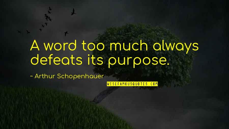 Passeio Maritimo Quotes By Arthur Schopenhauer: A word too much always defeats its purpose. Passeio Maritimo Quotes By Arthur Schopenhauer: A word too much always defeats its purpose.