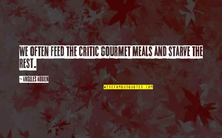 Passeio Quotes By Angeles Arrien: We often feed the critic gourmet meals and