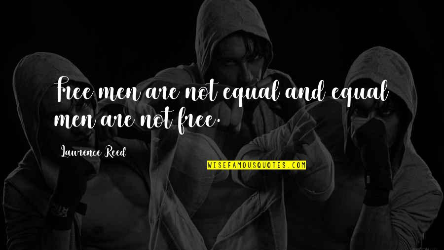 Passeio Quotes By Lawrence Reed: Free men are not equal and equal men