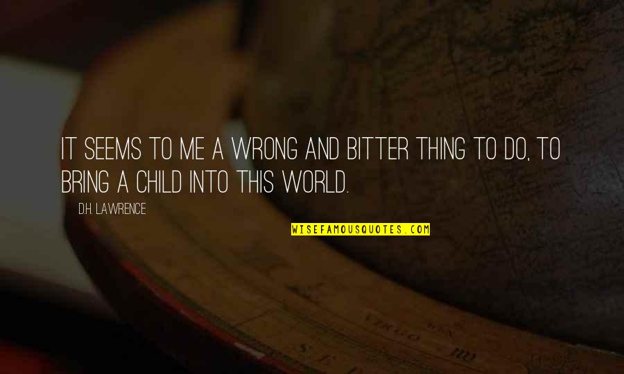 Passeio Revestimentos Quotes By D.H. Lawrence: It seems to me a wrong and bitter
