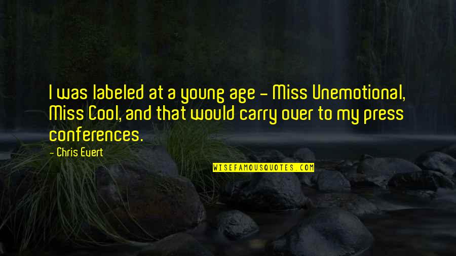 Passeko Quotes By Chris Evert: I was labeled at a young age -