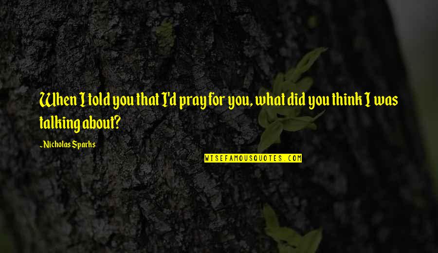 Passeko Quotes By Nicholas Sparks: When I told you that I'd pray for