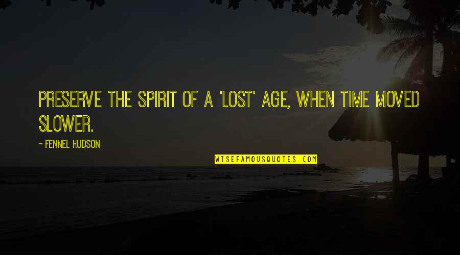 Passel Def Quotes By Fennel Hudson: Preserve the spirit of a 'lost' age, when