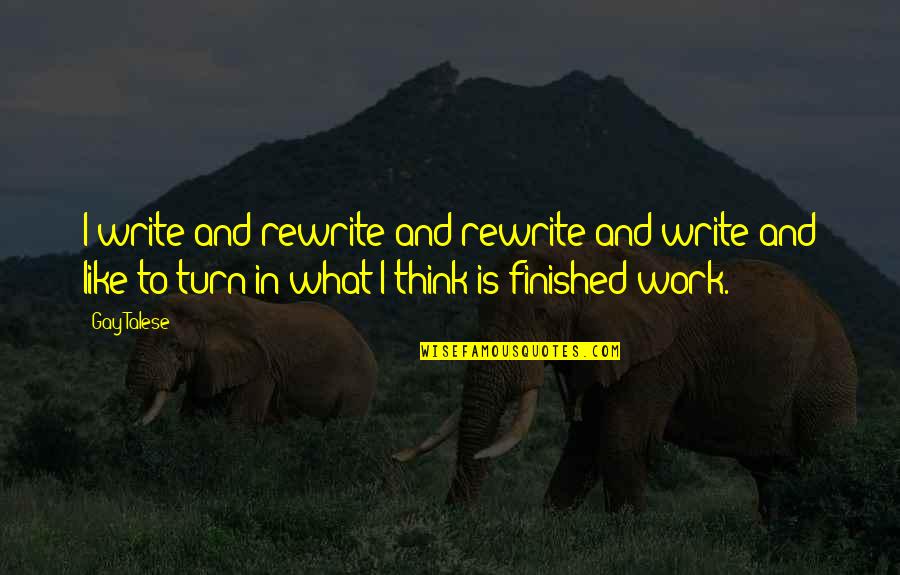 Passement Quotes By Gay Talese: I write and rewrite and rewrite and write Passement Quotes By Gay Talese: I write and rewrite and rewrite and write