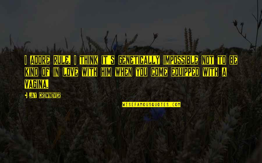 Passement Quotes By Jay Crownover: I adore Rule. I think it's genetically impossible Passement Quotes By Jay Crownover: I adore Rule. I think it's genetically impossible