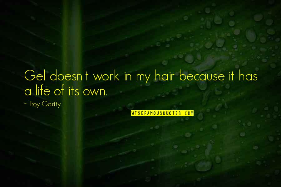 Passement Quotes By Troy Garity: Gel doesn't work in my hair because it