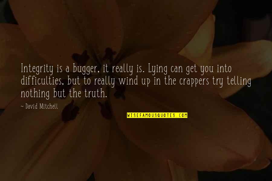 Passenden Beruf Quotes By David Mitchell: Integrity is a bugger, it really is. Lying Passenden Beruf Quotes By David Mitchell: Integrity is a bugger, it really is. Lying