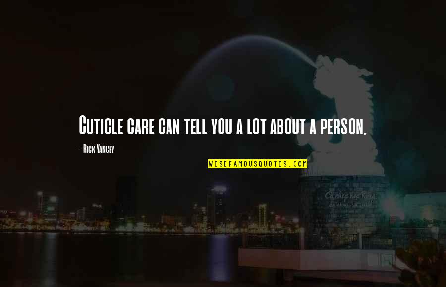 Passenden Beruf Quotes By Rick Yancey: Cuticle care can tell you a lot about Passenden Beruf Quotes By Rick Yancey: Cuticle care can tell you a lot about