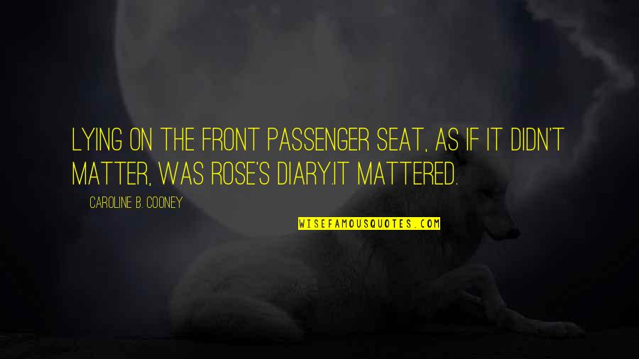 Passenger Quotes By Caroline B. Cooney: Lying on the front passenger seat, as if