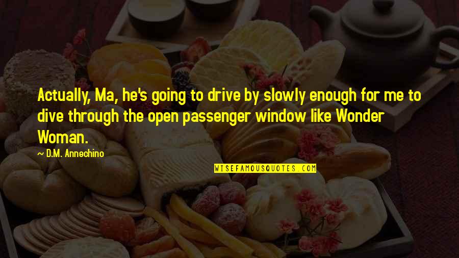 Passenger Quotes By D.M. Annechino: Actually, Ma, he's going to drive by slowly