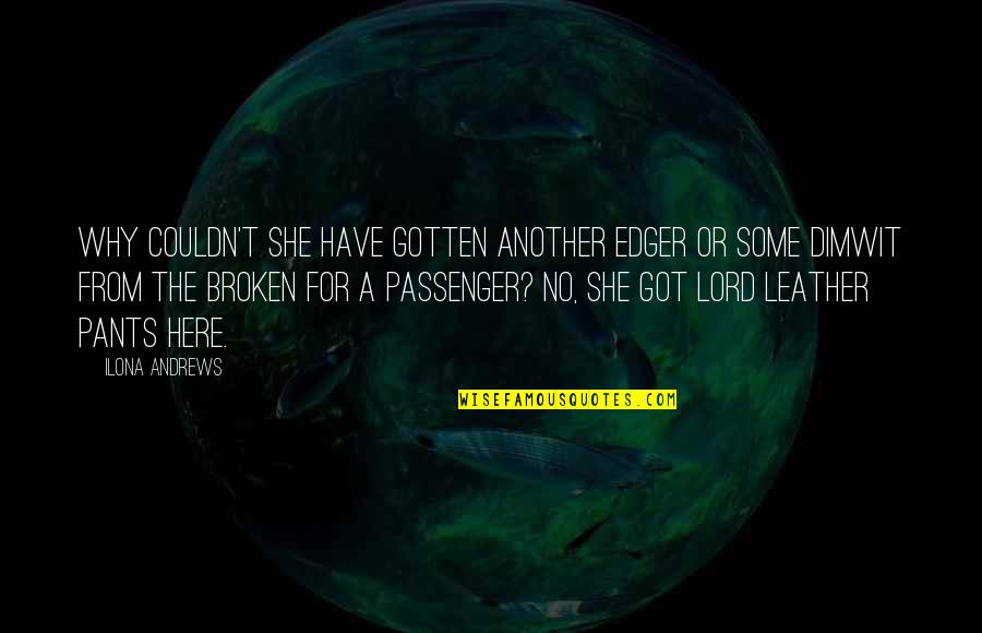 Passenger Quotes By Ilona Andrews: Why couldn't she have gotten another Edger or