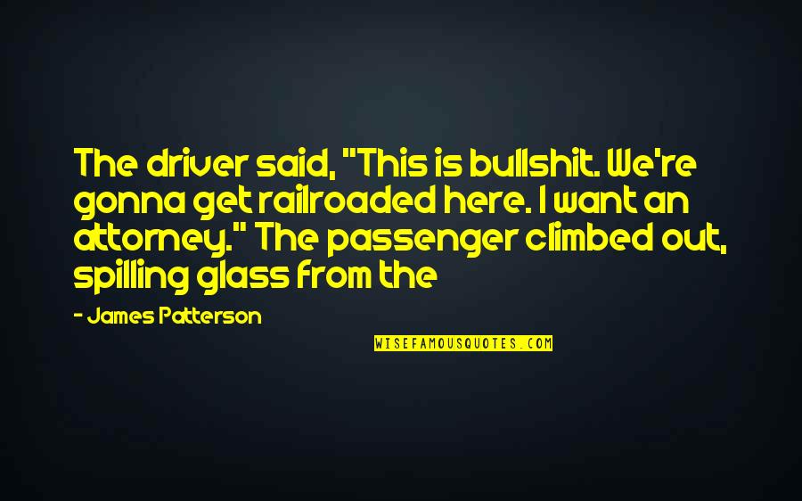 Passenger Quotes By James Patterson: The driver said, "This is bullshit. We're gonna Passenger Quotes By James Patterson: The driver said, "This is bullshit. We're gonna