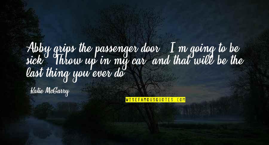 Passenger Quotes By Katie McGarry: Abby grips the passenger door. "I'm going to