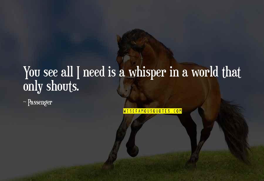 Passenger Quotes By Passenger: You see all I need is a whisper