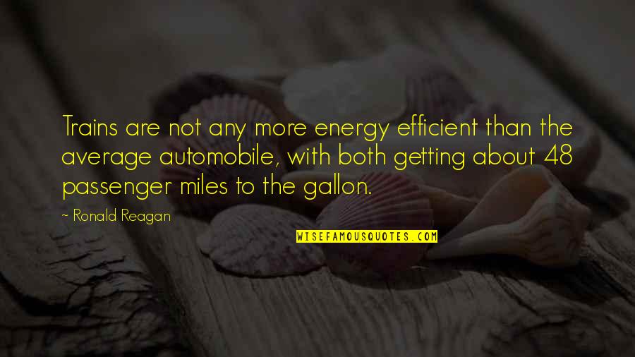 Passenger Quotes By Ronald Reagan: Trains are not any more energy efficient than Passenger Quotes By Ronald Reagan: Trains are not any more energy efficient than