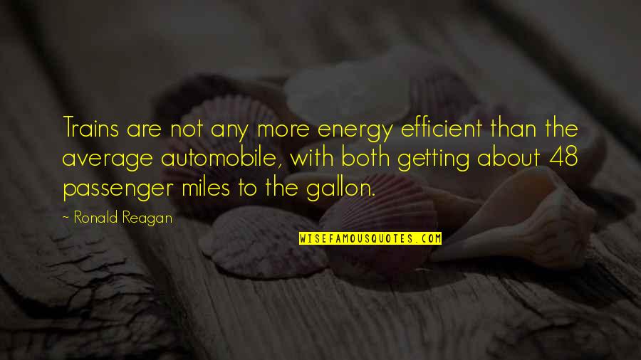 Passenger Quotes By Ronald Reagan: Trains are not any more energy efficient than