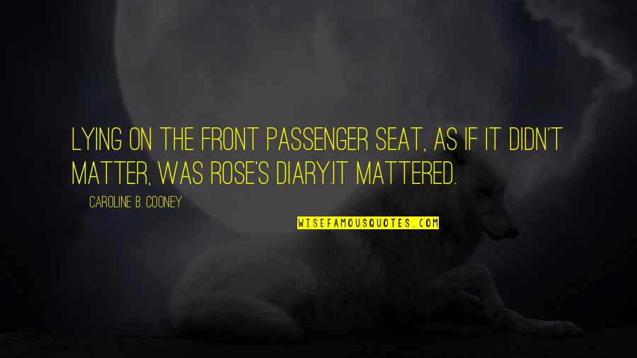 Passenger Seat Quotes By Caroline B. Cooney: Lying on the front passenger seat, as if