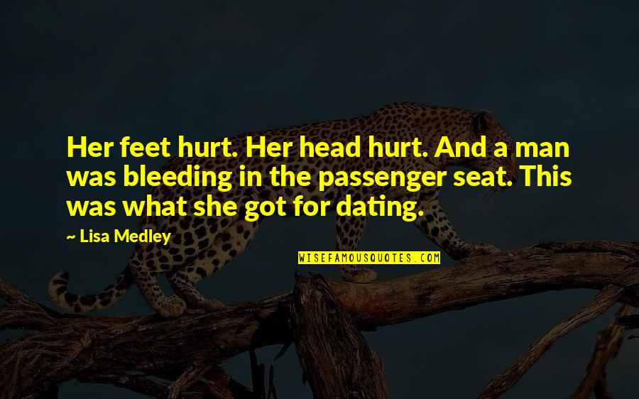 Passenger Seat Quotes By Lisa Medley: Her feet hurt. Her head hurt. And a