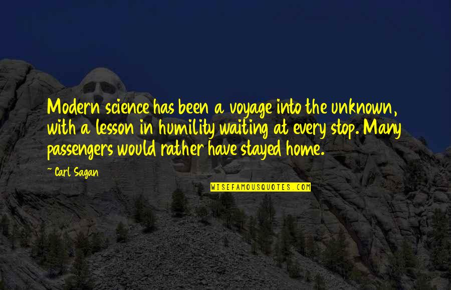 Passengers Quotes By Carl Sagan: Modern science has been a voyage into the Passengers Quotes By Carl Sagan: Modern science has been a voyage into the
