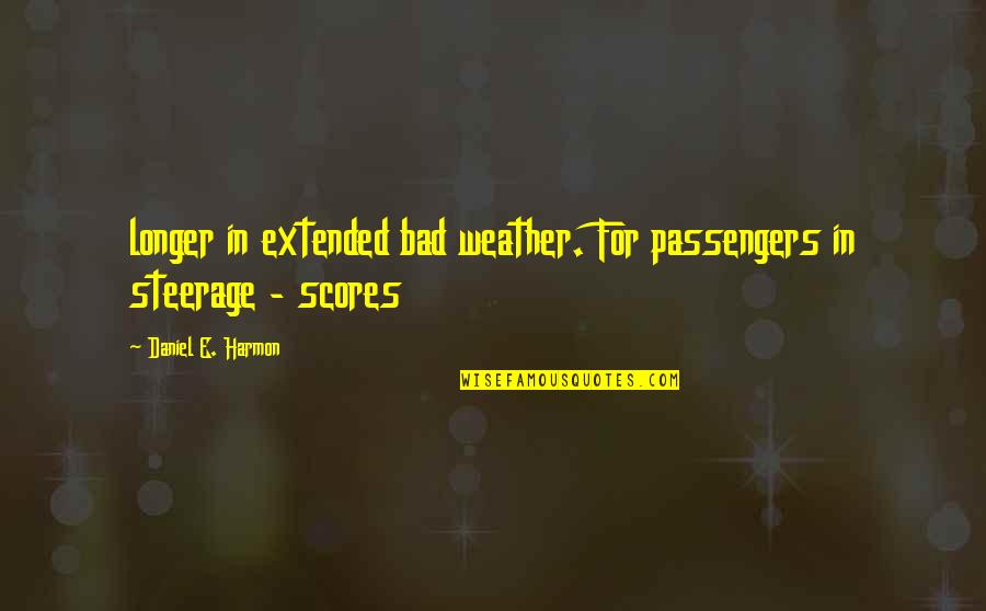 Passengers Quotes By Daniel E. Harmon: longer in extended bad weather. For passengers in