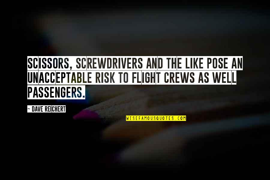 Passengers Quotes By Dave Reichert: Scissors, screwdrivers and the like pose an unacceptable Passengers Quotes By Dave Reichert: Scissors, screwdrivers and the like pose an unacceptable