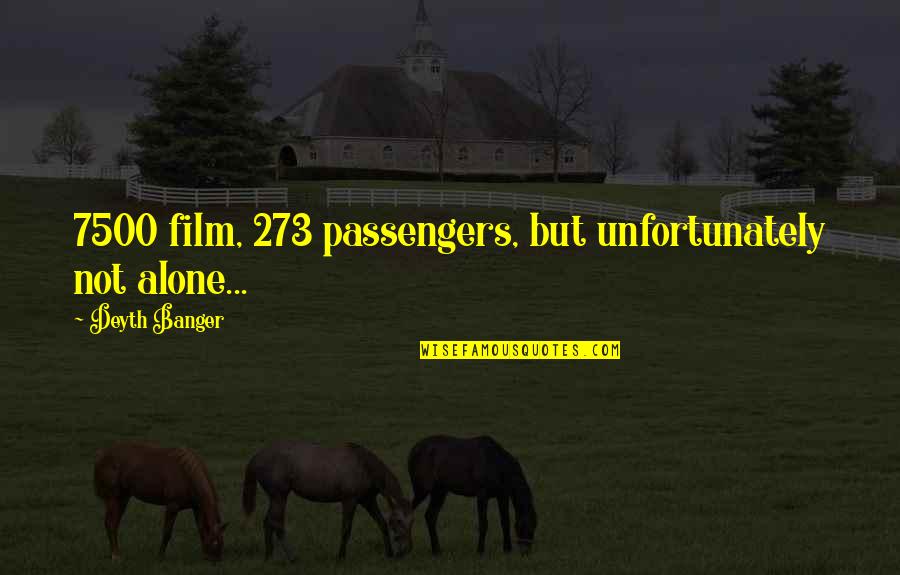 Passengers Quotes By Deyth Banger: 7500 film, 273 passengers, but unfortunately not alone...