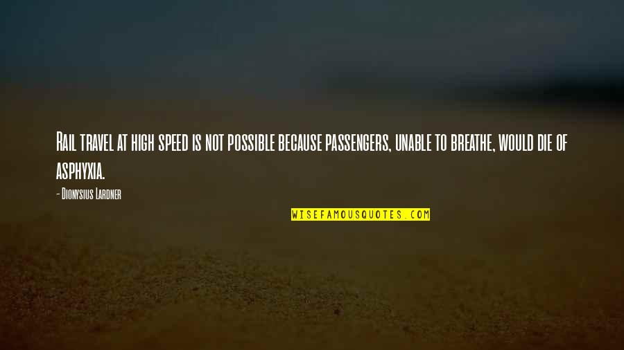 Passengers Quotes By Dionysius Lardner: Rail travel at high speed is not possible Passengers Quotes By Dionysius Lardner: Rail travel at high speed is not possible