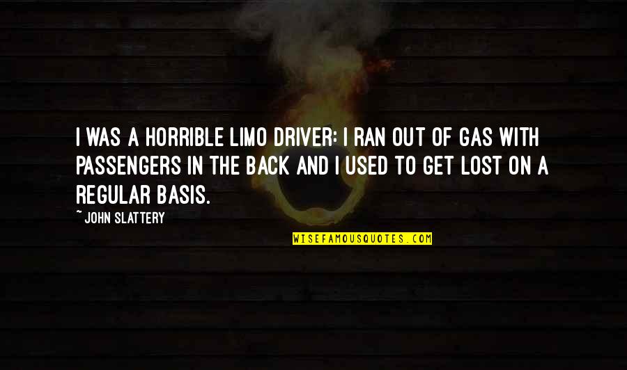 Passengers Quotes By John Slattery: I was a horrible limo driver: I ran Passengers Quotes By John Slattery: I was a horrible limo driver: I ran