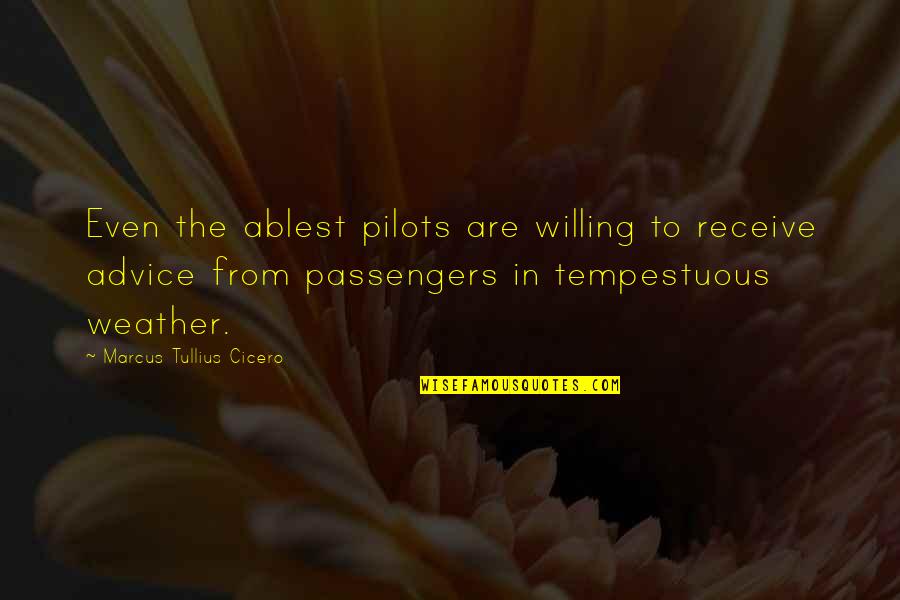 Passengers Quotes By Marcus Tullius Cicero: Even the ablest pilots are willing to receive