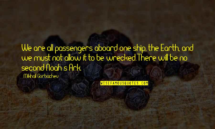 Passengers Quotes By Mikhail Gorbachev: We are all passengers aboard one ship, the Passengers Quotes By Mikhail Gorbachev: We are all passengers aboard one ship, the