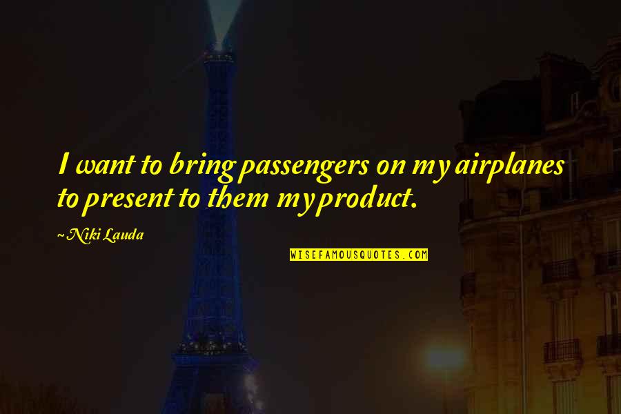 Passengers Quotes By Niki Lauda: I want to bring passengers on my airplanes