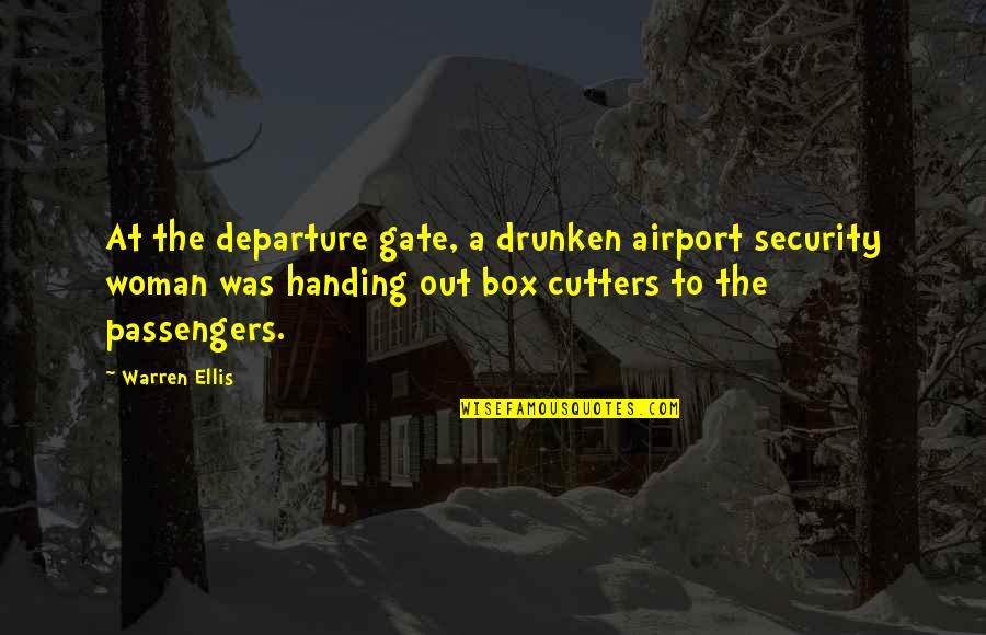 Passengers Quotes By Warren Ellis: At the departure gate, a drunken airport security