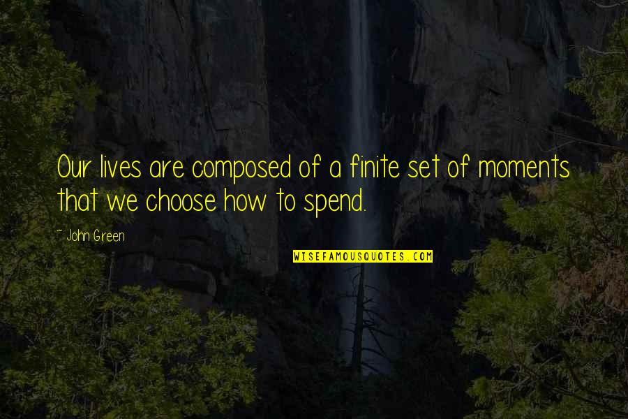 Passeonkquis Quotes By John Green: Our lives are composed of a finite set