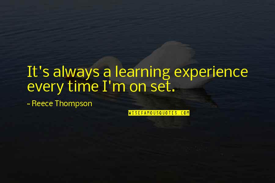 Passeport Quotes By Reece Thompson: It's always a learning experience every time I'm Passeport Quotes By Reece Thompson: It's always a learning experience every time I'm