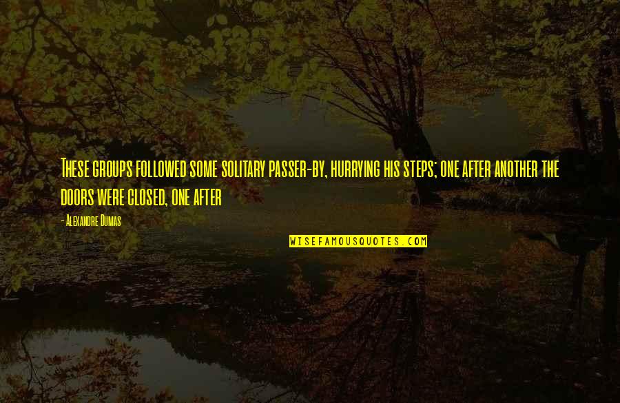 Passer Quotes By Alexandre Dumas: These groups followed some solitary passer-by, hurrying his Passer Quotes By Alexandre Dumas: These groups followed some solitary passer-by, hurrying his
