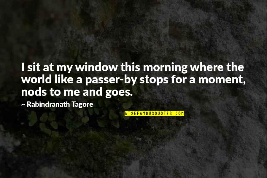 Passer Quotes By Rabindranath Tagore: I sit at my window this morning where Passer Quotes By Rabindranath Tagore: I sit at my window this morning where
