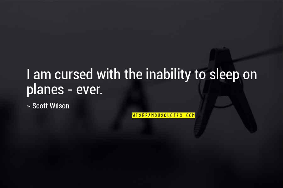 Passer Quotes By Scott Wilson: I am cursed with the inability to sleep
