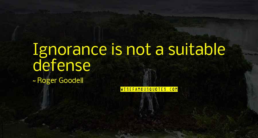 Passereau Synonyme Quotes By Roger Goodell: Ignorance is not a suitable defense