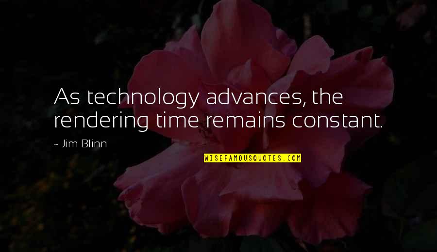 Passerella In Inglese Quotes By Jim Blinn: As technology advances, the rendering time remains constant.