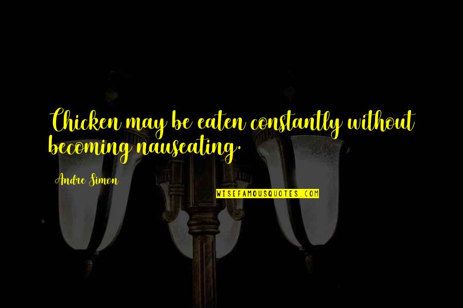 Passerelle Greenville Quotes By Andre Simon: Chicken may be eaten constantly without becoming nauseating.