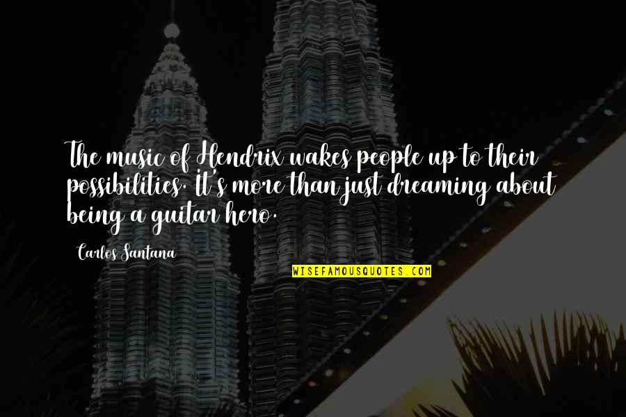 Passerelles De Monteynard Quotes By Carlos Santana: The music of Hendrix wakes people up to