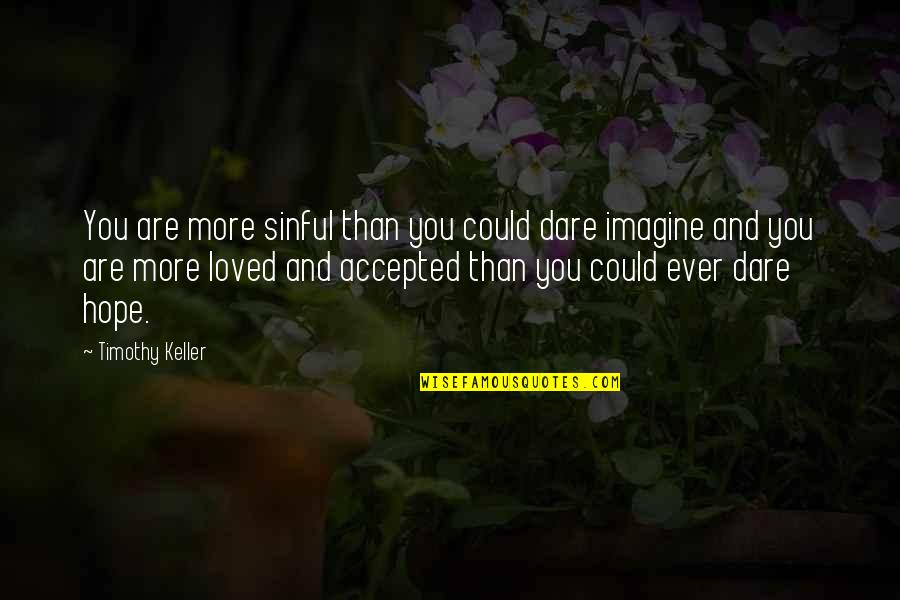 Passerelles De Monteynard Quotes By Timothy Keller: You are more sinful than you could dare