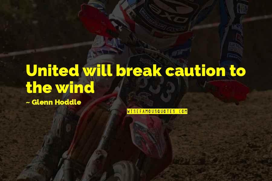 Passerine Birds Quotes By Glenn Hoddle: United will break caution to the wind Passerine Birds Quotes By Glenn Hoddle: United will break caution to the wind