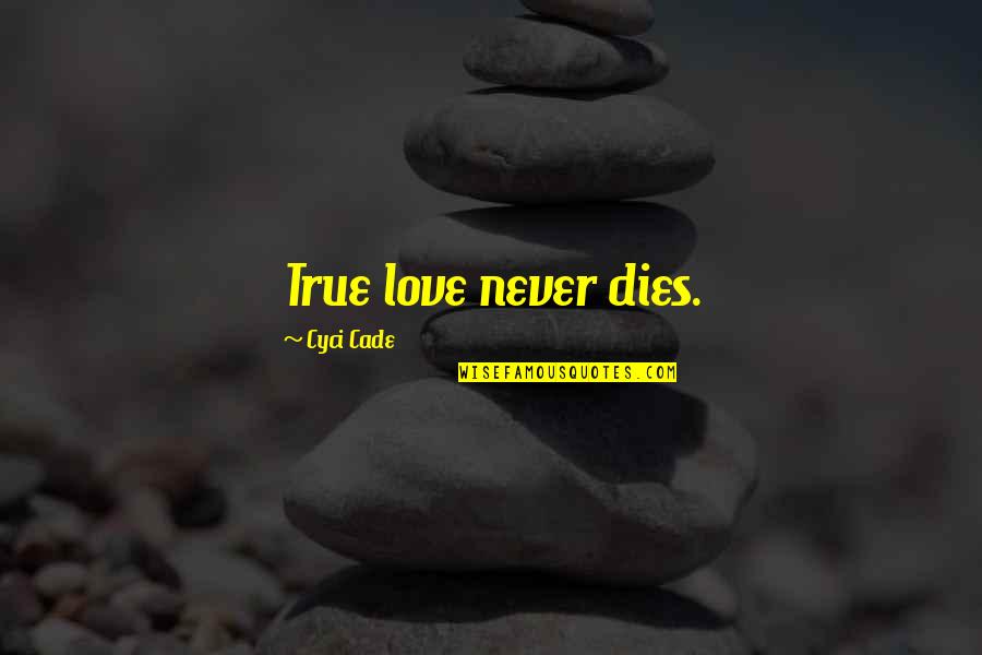 Passerine Rugs Quotes By Cyci Cade: True love never dies.